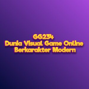 GG234 Dunia Visual Game Online Berkarakter Modern